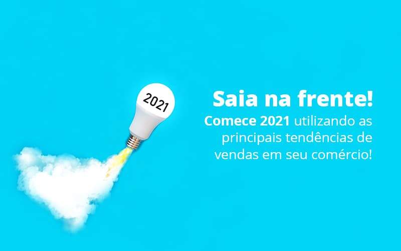 Saia Na Frente Comece 2021 Utilizando As Principais Tendencias De Vendas Em Seu Comercio Post 1 Organização Contábil Lawini - França Contabilidade