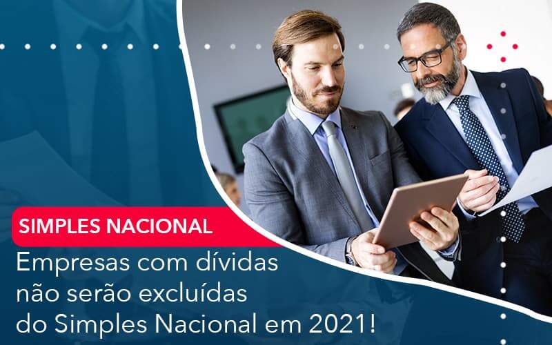 Empresas Com Dividas Nao Serao Excluidas Do Simples Nacional Em 2021 Organização Contábil Lawini - França Contabilidade