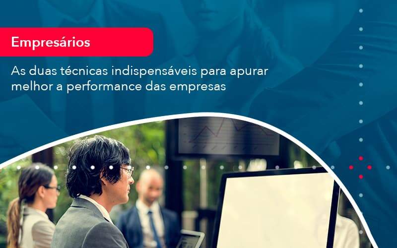 As Duas Tecnicas Indispensaveis Para Apurar Melhor A Performance Das Empresa 1 Organização Contábil Lawini - França Contabilidade