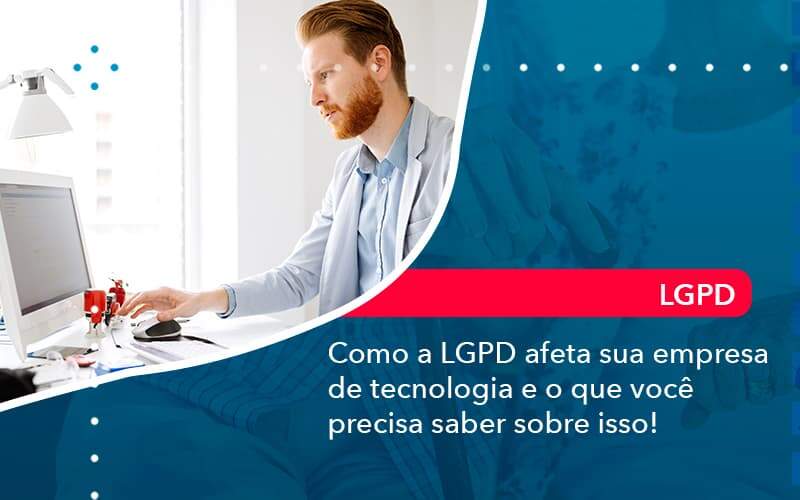 Como A Lgpd Afeta Sua Empresa De Tecnologia E O Que Voce Precisa Saber Sobre Isso 1 Organização Contábil Lawini - França Contabilidade