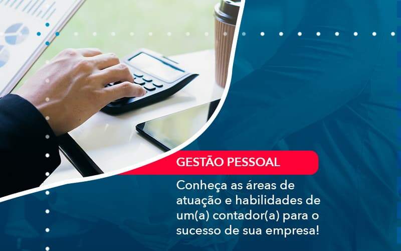 Conheca As Areas De Atuacao E Habilidades De Um A Contador A Para O Sucesso De Sua Empresa 1 Organização Contábil Lawini - França Contabilidade