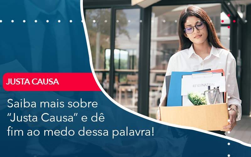 Saiba Mais Sobre Justa Causa E De Fim Ao Medo Dessa Palavra Organização Contábil Lawini - França Contabilidade